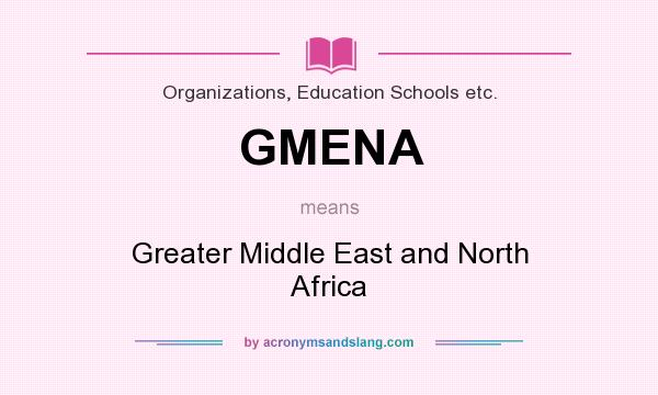What does GMENA mean? It stands for Greater Middle East and North Africa