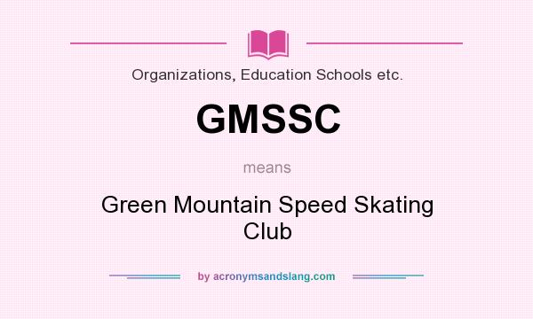 What does GMSSC mean? It stands for Green Mountain Speed Skating Club