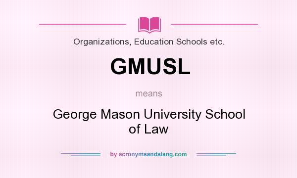 What does GMUSL mean? It stands for George Mason University School of Law
