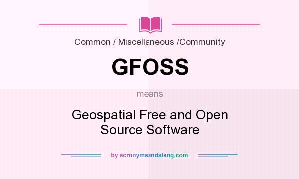 What does GFOSS mean? It stands for Geospatial Free and Open Source Software