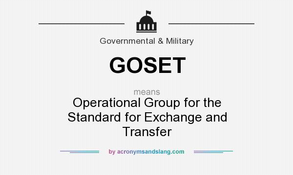 What does GOSET mean? It stands for Operational Group for the Standard for Exchange and Transfer