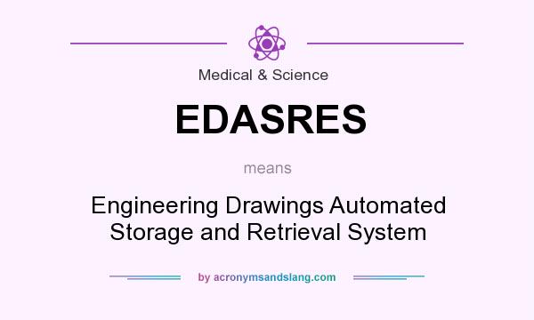 What does EDASRES mean? It stands for Engineering Drawings Automated Storage and Retrieval System