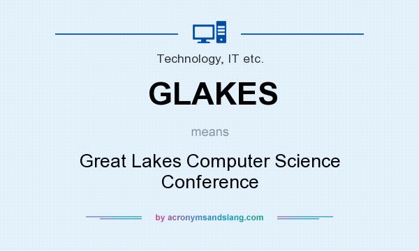 What does GLAKES mean? It stands for Great Lakes Computer Science Conference