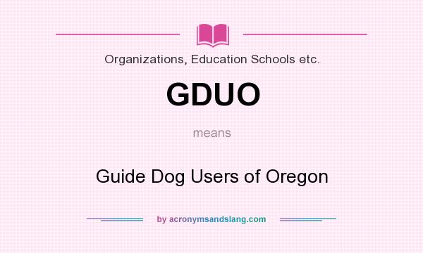 What does GDUO mean? It stands for Guide Dog Users of Oregon