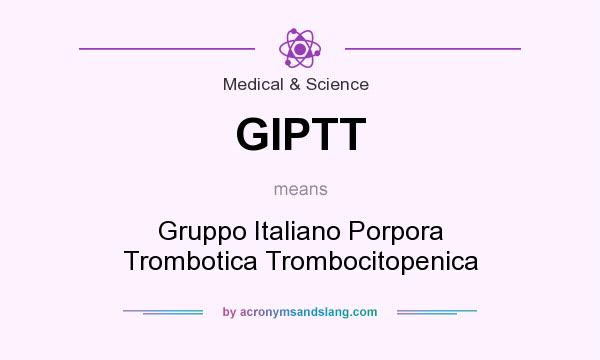 What does GIPTT mean? It stands for Gruppo Italiano Porpora Trombotica Trombocitopenica