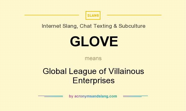 What does GLOVE mean? It stands for Global League of Villainous Enterprises