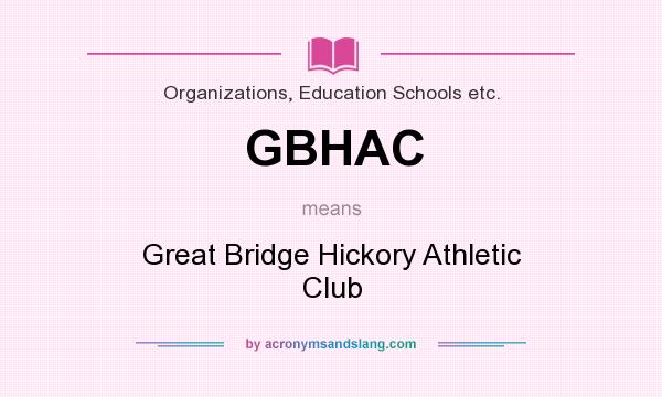 What does GBHAC mean? It stands for Great Bridge Hickory Athletic Club