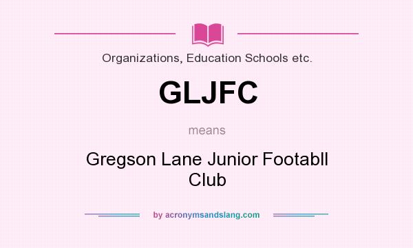 What does GLJFC mean? It stands for Gregson Lane Junior Footabll Club