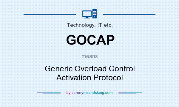 What does GOCAP mean? It stands for Generic Overload Control Activation Protocol