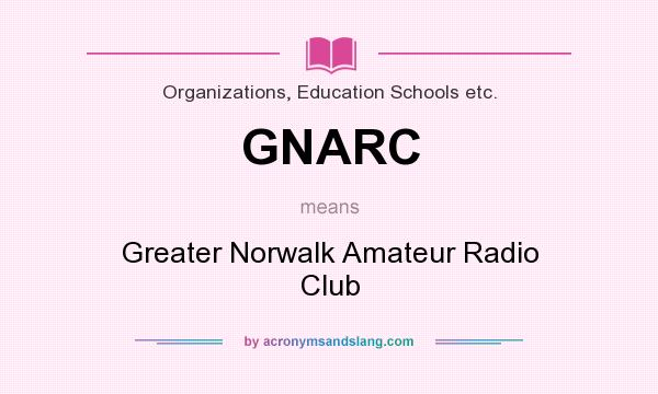 What does GNARC mean? It stands for Greater Norwalk Amateur Radio Club