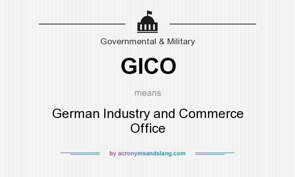 What does GICO mean? It stands for German Industry and Commerce Office