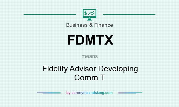 What does FDMTX mean? It stands for Fidelity Advisor Developing Comm T