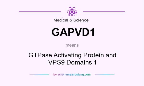 What does GAPVD1 mean? It stands for GTPase Activating Protein and VPS9 Domains 1