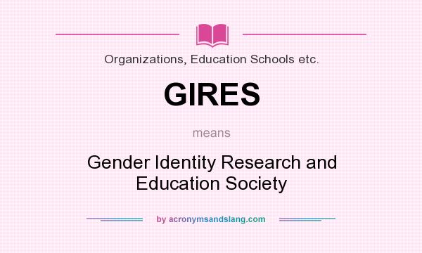 What does GIRES mean? It stands for Gender Identity Research and Education Society