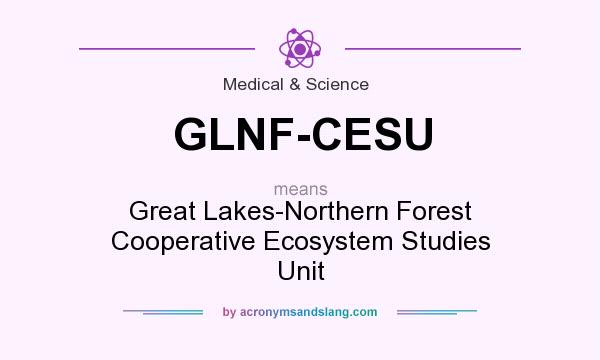 What does GLNF-CESU mean? It stands for Great Lakes-Northern Forest Cooperative Ecosystem Studies Unit