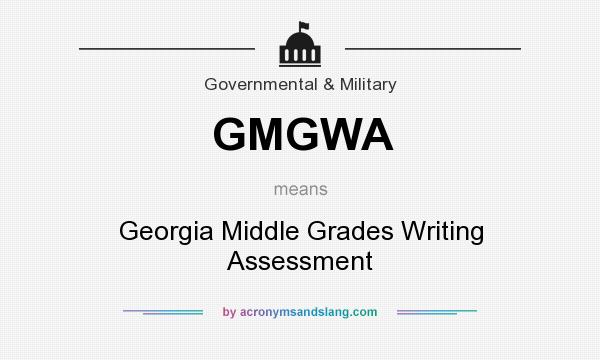 What does GMGWA mean? It stands for Georgia Middle Grades Writing Assessment