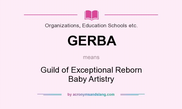 What does GERBA mean? It stands for Guild of Exceptional Reborn Baby Artistry