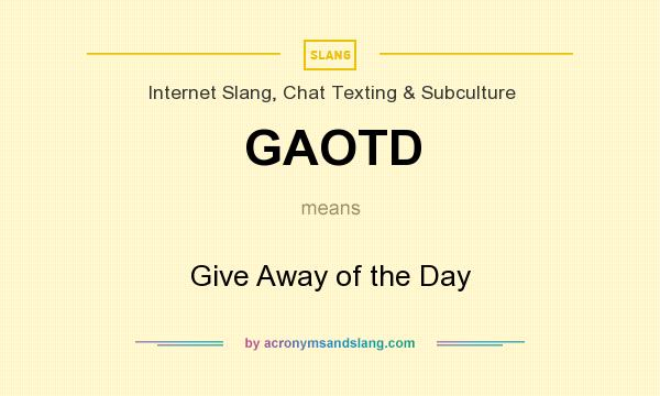 What does GAOTD mean? It stands for Give Away of the Day