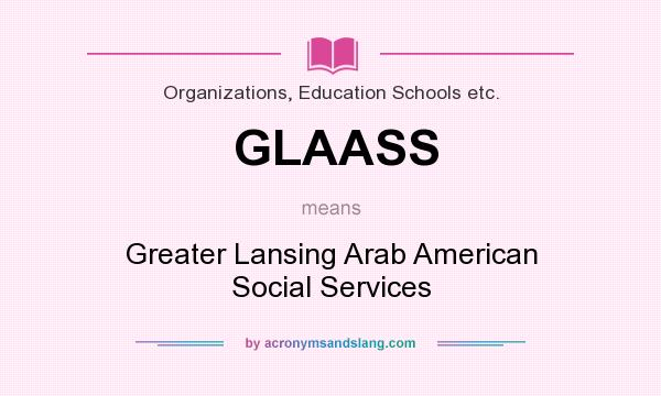 What does GLAASS mean? It stands for Greater Lansing Arab American Social Services
