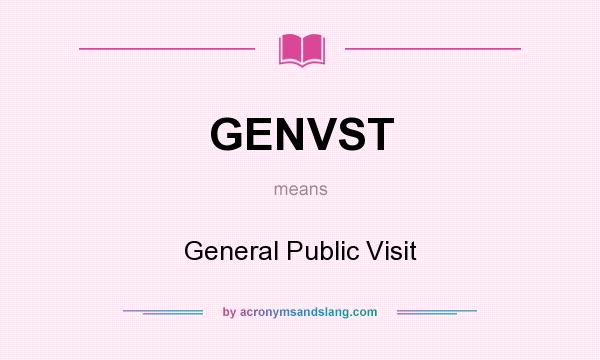 What does GENVST mean? It stands for General Public Visit
