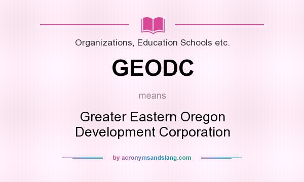 What does GEODC mean? It stands for Greater Eastern Oregon Development Corporation