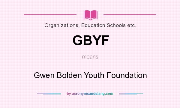 What does GBYF mean? It stands for Gwen Bolden Youth Foundation