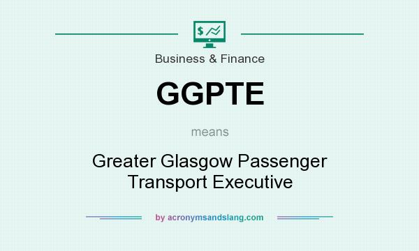 What does GGPTE mean? It stands for Greater Glasgow Passenger Transport Executive