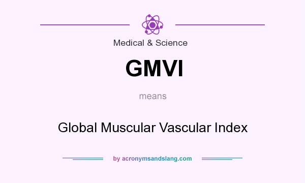 What does GMVI mean? It stands for Global Muscular Vascular Index