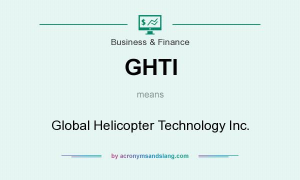 What does GHTI mean? It stands for Global Helicopter Technology Inc.