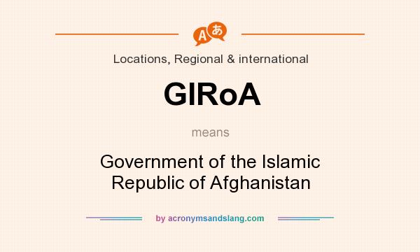 What does GIRoA mean? It stands for Government of the Islamic Republic of Afghanistan
