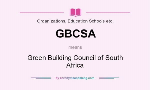 What does GBCSA mean? It stands for Green Building Council of South Africa