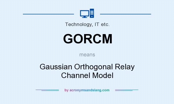 What does GORCM mean? It stands for Gaussian Orthogonal Relay Channel Model