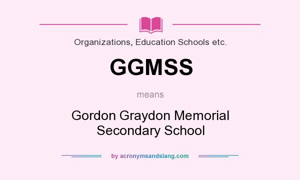 What does GGMSS mean? It stands for Gordon Graydon Memorial Secondary School