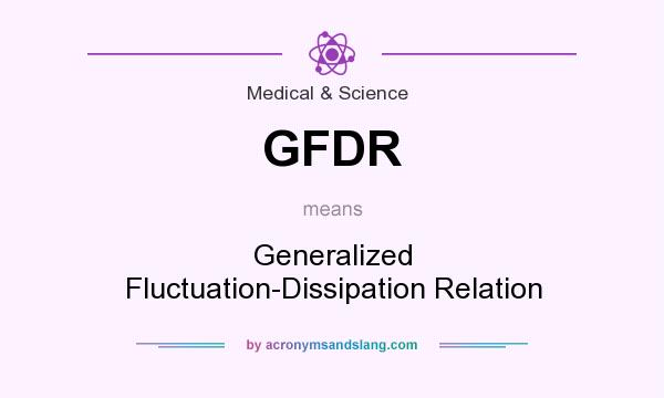 What does GFDR mean? It stands for Generalized Fluctuation-Dissipation Relation