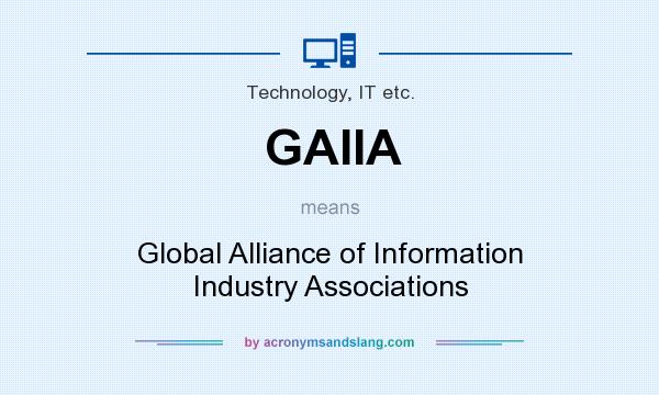 What does GAIIA mean? It stands for Global Alliance of Information Industry Associations