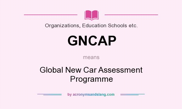 What does GNCAP mean? It stands for Global New Car Assessment Programme