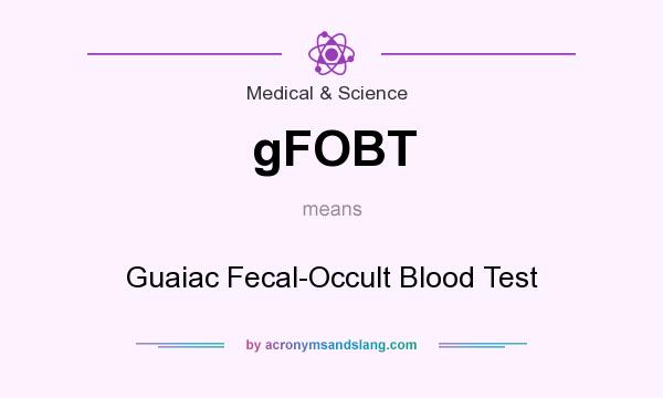 What does gFOBT mean? It stands for Guaiac Fecal-Occult Blood Test