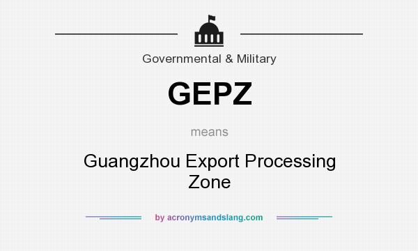 What does GEPZ mean? It stands for Guangzhou Export Processing Zone