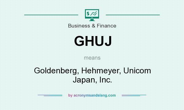 What does GHUJ mean? It stands for Goldenberg, Hehmeyer, Unicom Japan, Inc.