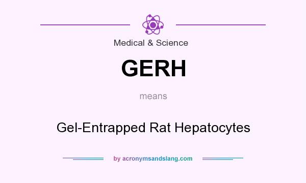 What does GERH mean? It stands for Gel-Entrapped Rat Hepatocytes