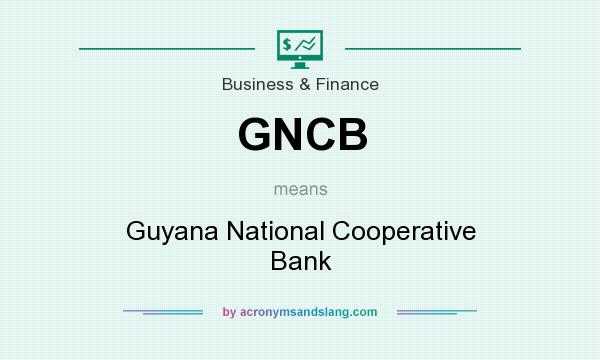 What does GNCB mean? It stands for Guyana National Cooperative Bank