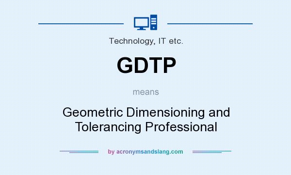 What does GDTP mean? It stands for Geometric Dimensioning and Tolerancing Professional