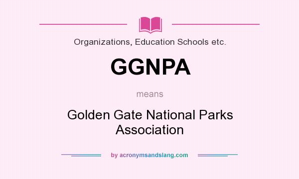 What does GGNPA mean? It stands for Golden Gate National Parks Association