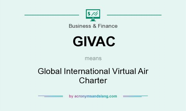 What does GIVAC mean? It stands for Global International Virtual Air Charter