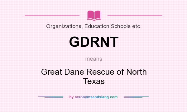 What does GDRNT mean? It stands for Great Dane Rescue of North Texas