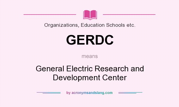 What does GERDC mean? It stands for General Electric Research and Development Center