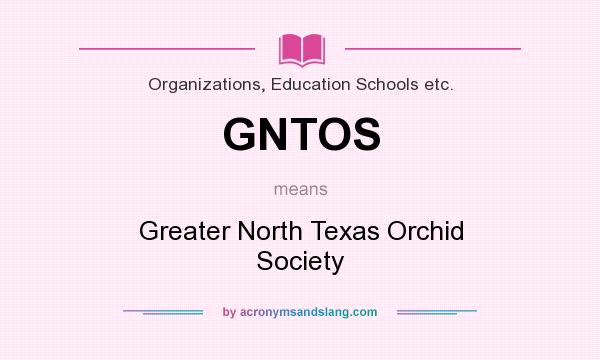 What does GNTOS mean? It stands for Greater North Texas Orchid Society