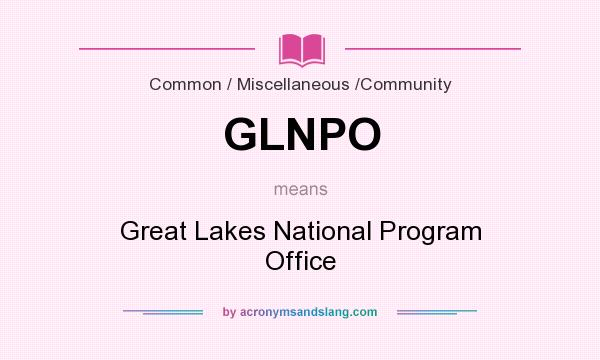 What does GLNPO mean? It stands for Great Lakes National Program Office