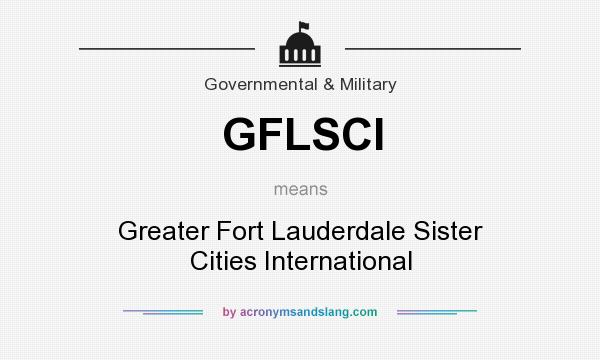 What does GFLSCI mean? It stands for Greater Fort Lauderdale Sister Cities International