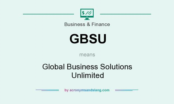 What does GBSU mean? It stands for Global Business Solutions Unlimited